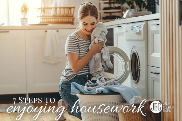 7 Steps to Enjoying Housework by Elizabeth George