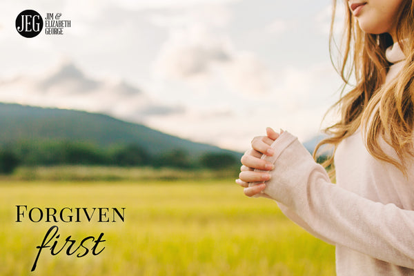 Forgiven First by Elizabeth and Jim George