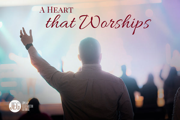 From Jim’s Heart for Men: A Heart That Worships by Jim George