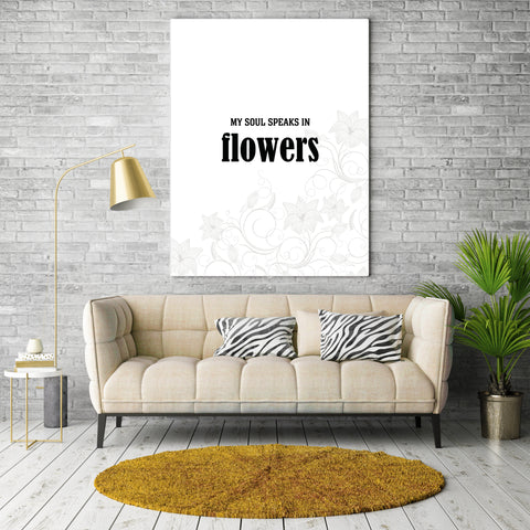 My Soul Speaks in Flowers - Wise and Witty Quote Wall Print
