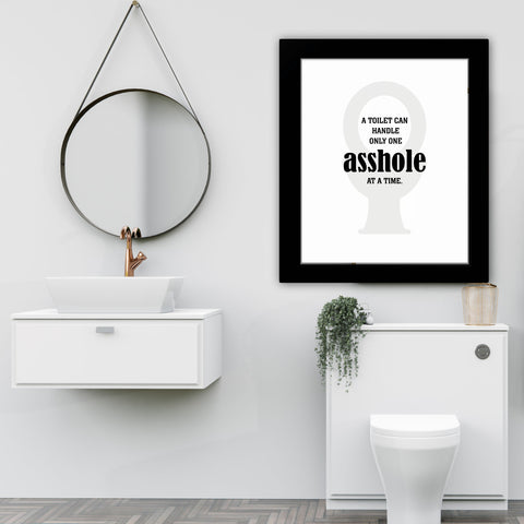 Witty Bathroom Humor - A Toilet Can Handle only One Asshole at a Time - Wall Art Print Poster