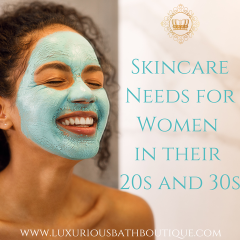 Skincare Needs for Women in the 20s and 30s by Luxurious Bath Boutique™️