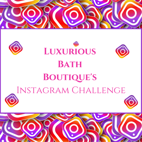 Luxurious Bath Boutique Instagram Challenge