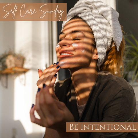 Self Care Sunday Blog - Be Intentional