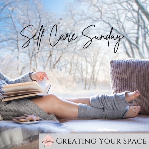 Self Care Sunday - Creating Your Space by Beauty Mixtress™
