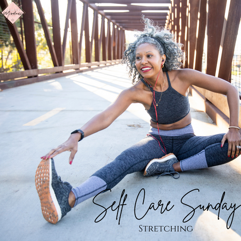 Self Care Sunday - Stretching by Beauty Mixtress™