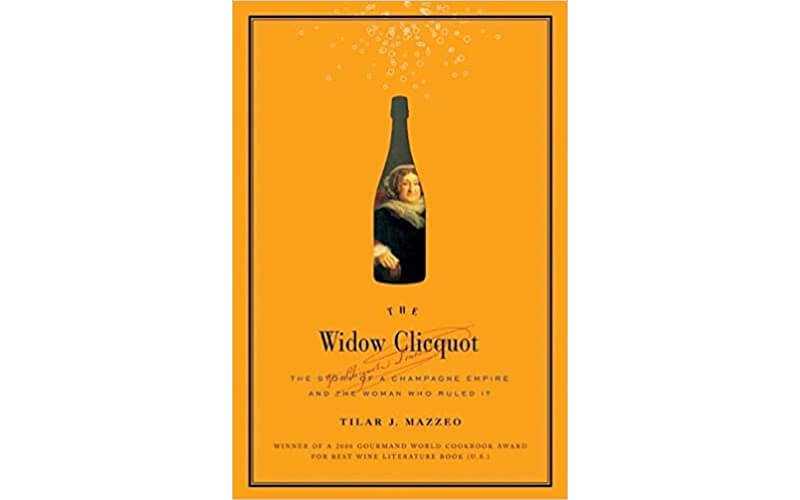 The Widow Clicquot: The Story of a Champagne Empire and the Woman Who Ruled It