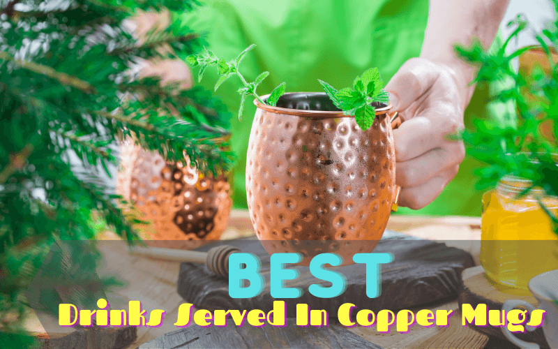 Best Drinks Served In Copper Mugs