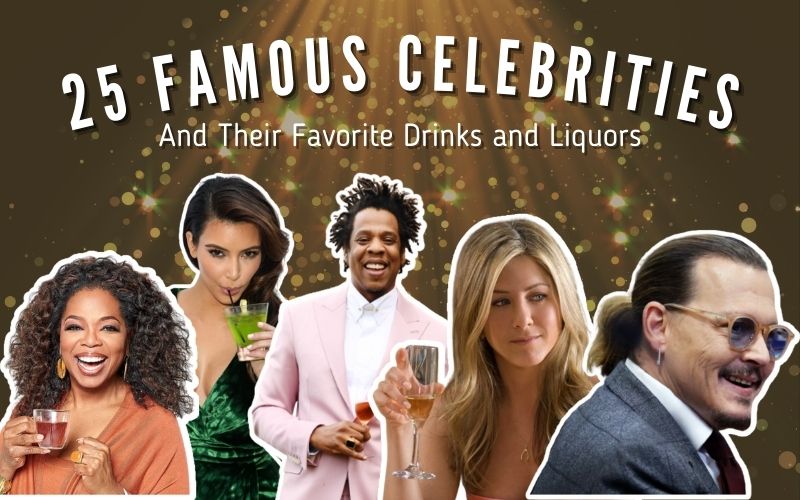 25 Famous Celebrities And Their Favorite Drinks and Liquors