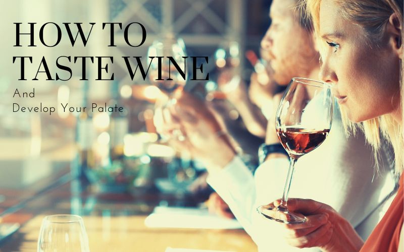 How to taste wine and develop your palate