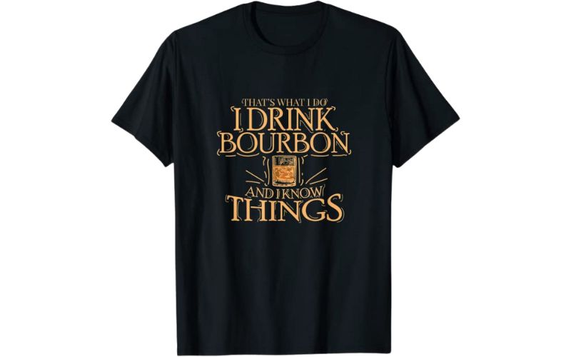 UAB KIDKIS That's What I Do I Drink Bourbon And I Know Things T-Shirt