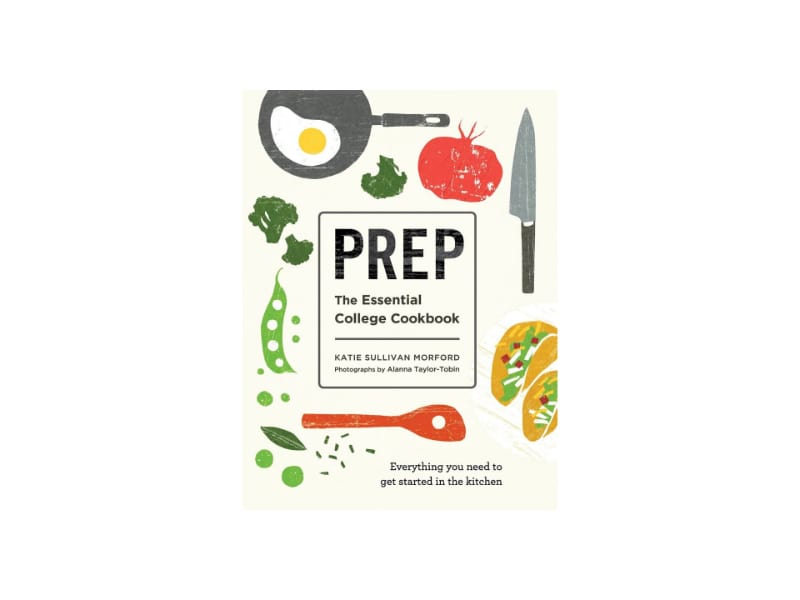 Prep: The Essential College Cookbook by Katie Sullivan Morford