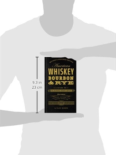 American Whiskey, Bourbon & Rye: A Guide to the Nation's Favorite Spirit - A Cocktail Book