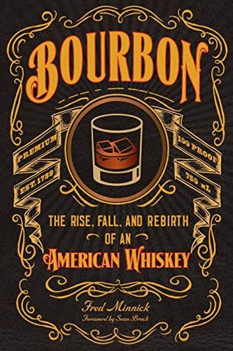 Bourbon: The Rise, Fall, and Rebirth of an American Whiskey