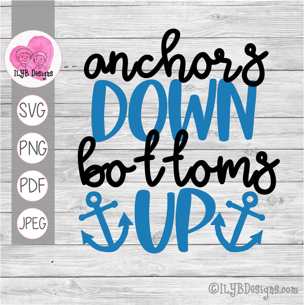 Download Anchors Down Bottoms Up Svg Png Jpeg Pdf Cut Files Ilyb Designs