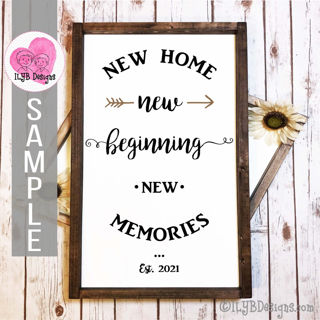 New Home New Beginning New Memories Svg New Home Sign Ilyb Designs