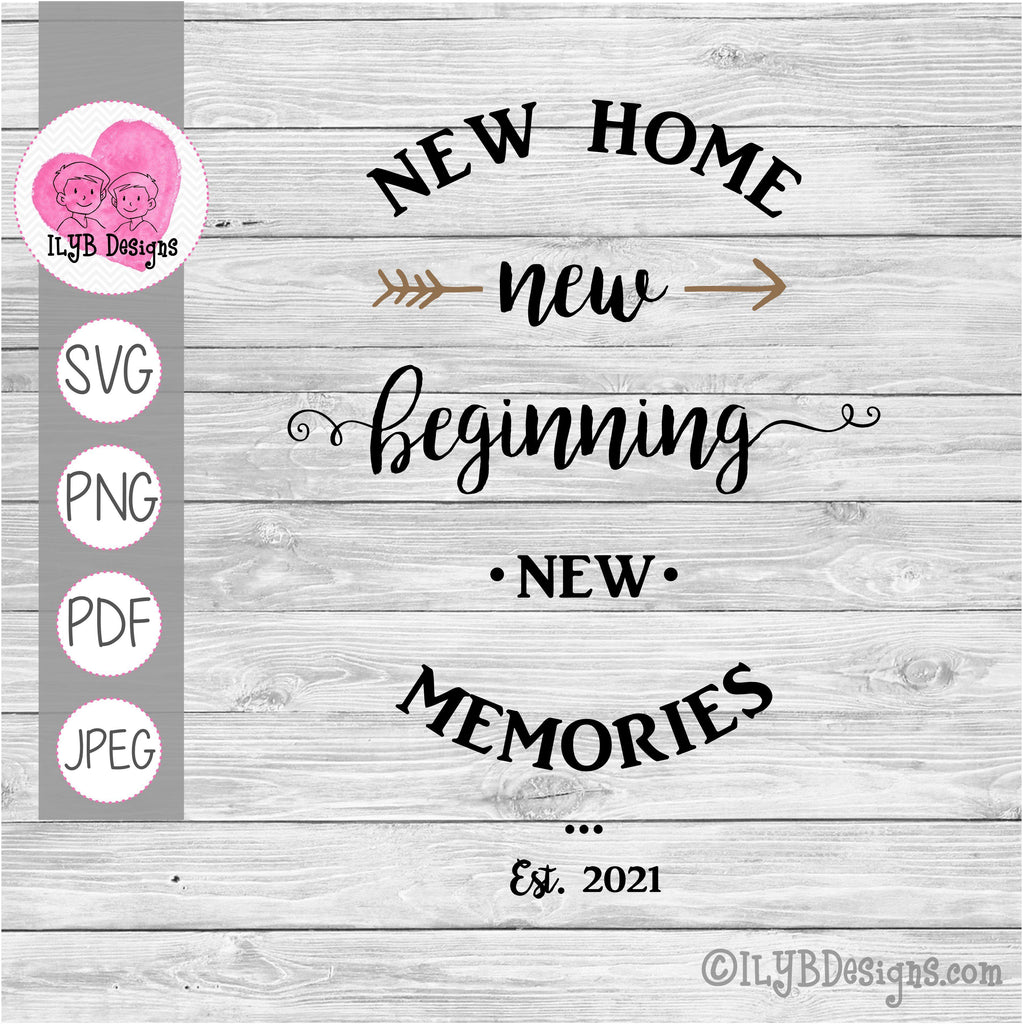 Download New Home New Beginning New Memories Svg New Home Sign Ilyb Designs