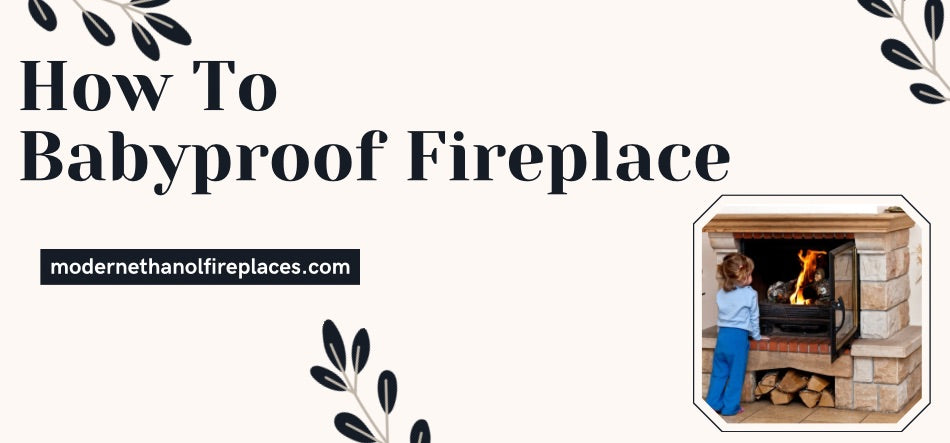 How To Babyproof a Fireplace