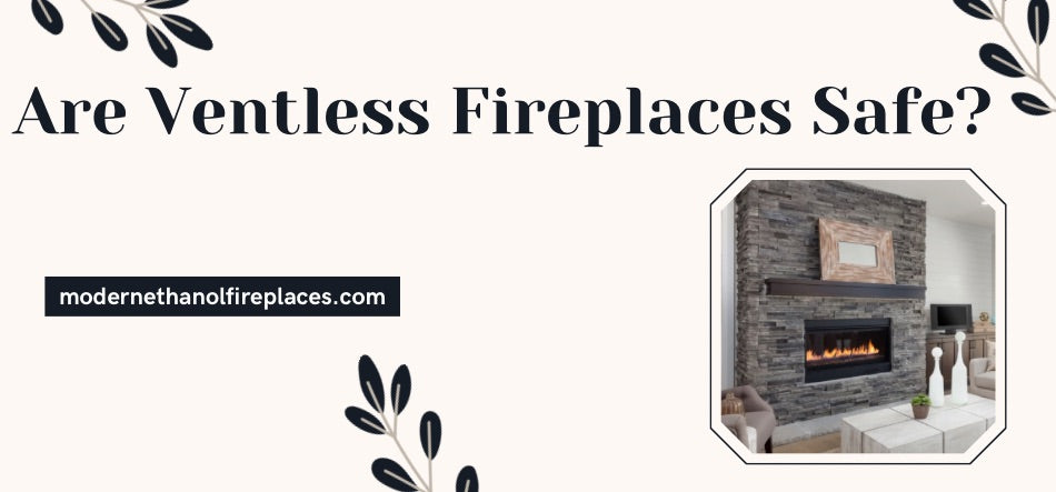 Are Ventless Fireplaces Safe?