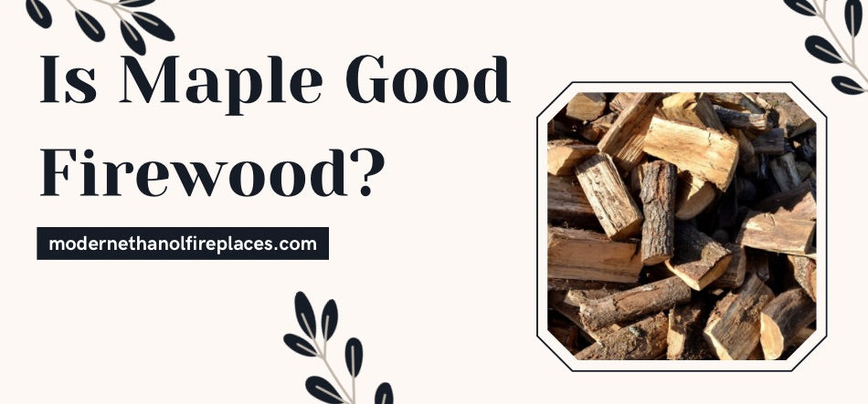  Is Maple Good Firewood?