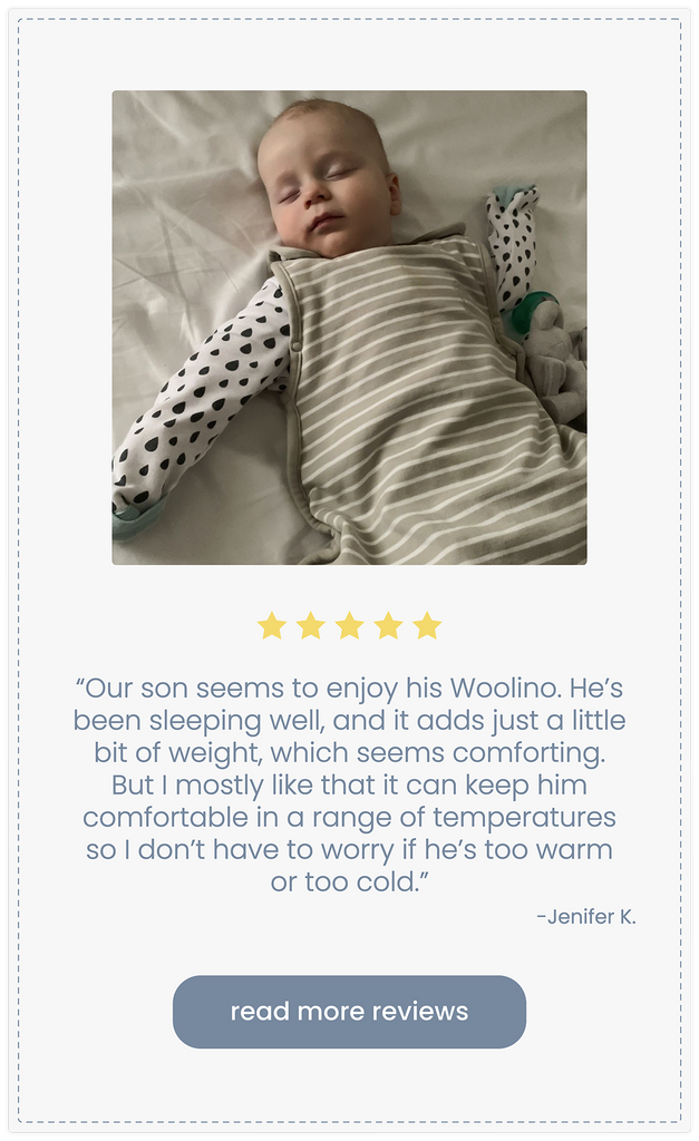 Woolino 5 star customer review of the 4-season merino wool baby sleep bag. "Our son seems to enjoy his Woolino, he’s been sleeping well, it adds just a little bit of weight which seems comforting. But I mostly like that it can keep him comfortable in a range of temperatures so I don’t have to worry if he’s too warm or too cold."