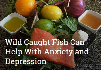 Wild Caught Fish can help with anxiety and depression