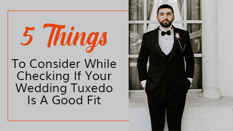 5 Things To Consider While Checking If Your Wedding Tuxedo Is A Good Fit