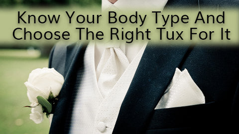 Know Your Body Type And Choose The Right Tux For It