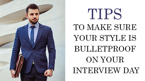 Tips To Make Sure Your Style Is Bulletproof On Your Interview Day