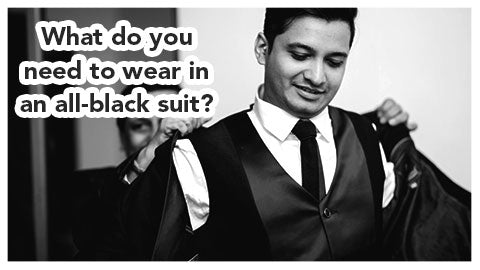 What do you need to wear in an all-black suit