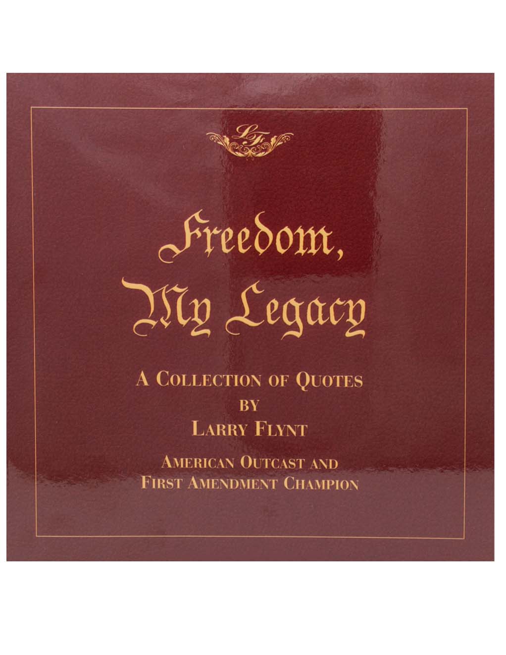 Freedom, My Legacy: A Collection of Quotes by Larry Flynt