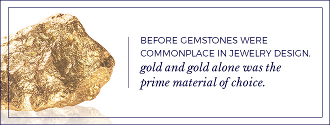 Gold use to be the prime material of choice in jewelry design.
