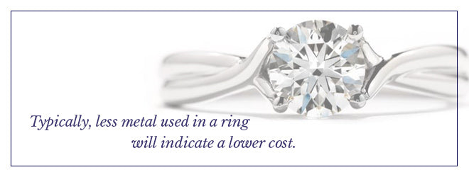 Typically, less metal will mean a lower ring cost.