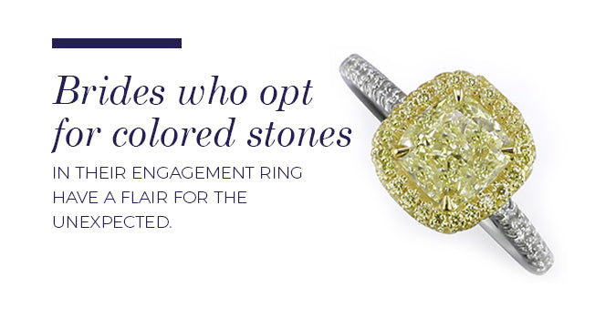 Brides who opt for colored stones in their engagement ring have a flair for the unexpected