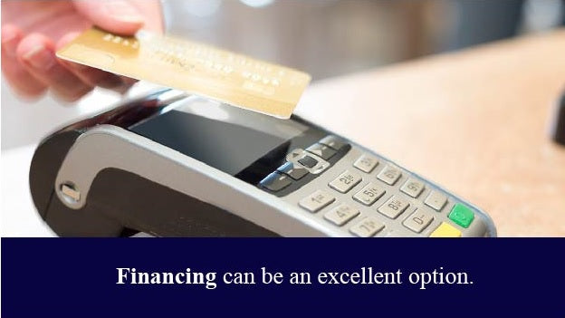 Financing can be an excellent option.