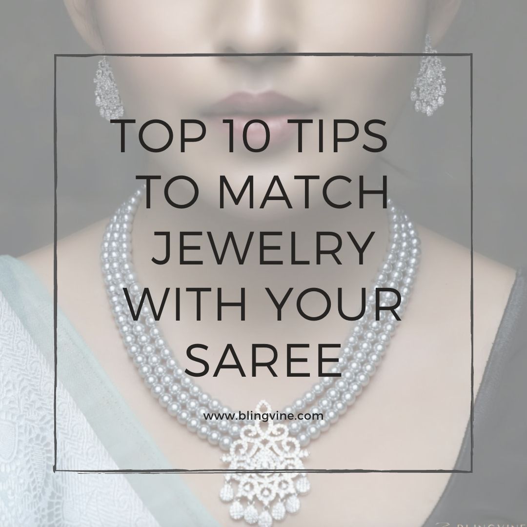 Top Ten Tips To Match Jewellery With Your Saree 