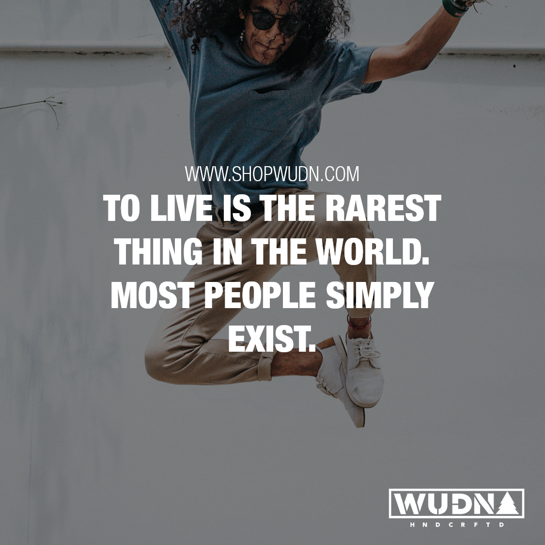 To live is the rarest thing in the world, most people simply exist.