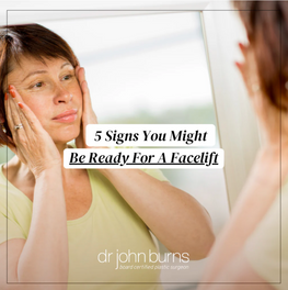 5 Signs You Might Be Ready For A Facelift- Dr. John Burns.png__PID:a513a980-558f-41dc-b6eb-40b860e0181e