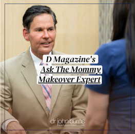 D Magazine's Ask The Mommy Makeover Expert- Dr. John Burns MD- Dallas Plastic Surgery Institute.png__PID:dfe096b9-7e50-464d-bb49-9df631414920