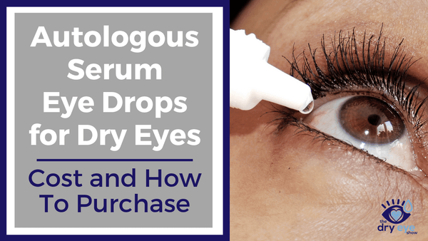 Autologous Serum Eye Drops for Dry Eyes Cost and How To