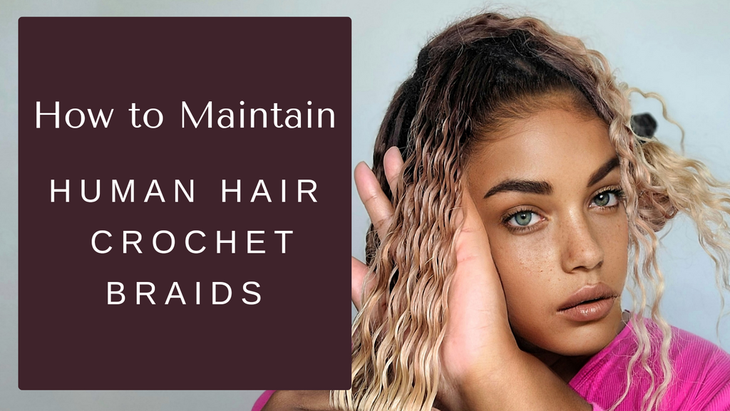 How to Maintain Human Hair Crochet Braids | WIGgIT