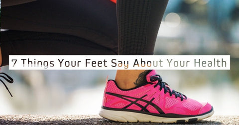 7 Things Your Feet Say About Your Health