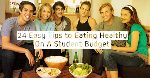 24 Easy Tips To Eat Healthy On A Student Budget