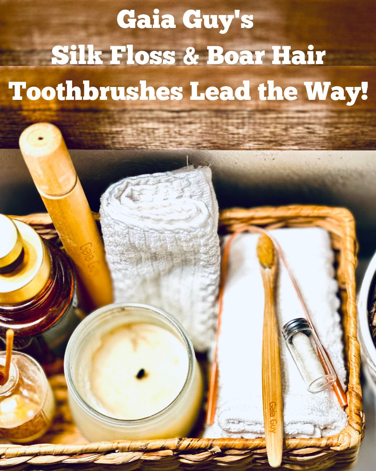 Gaia Guy's Silk Floss & Compostable Boar Hair Toothbrushes Lead the Way!