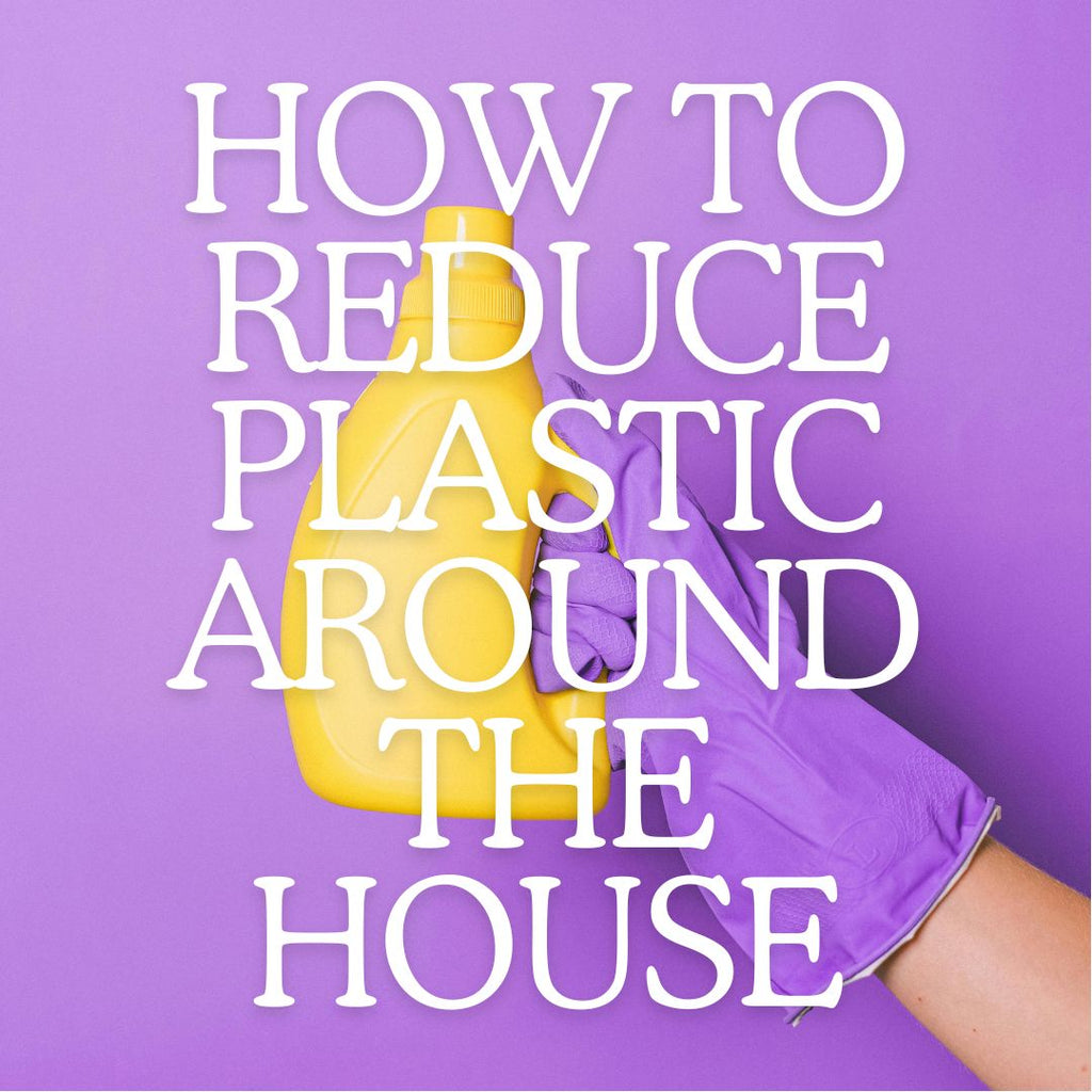 how to reduce plastic around the house