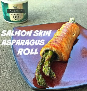 Salmon skin and asparagus roll and Garlic Onion Coconut Oil