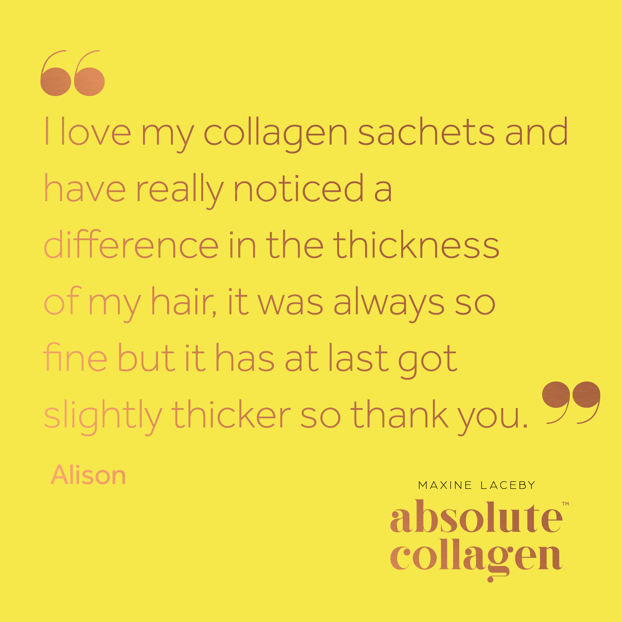 Quote from Alison about how Absolute Collagen helped her hair