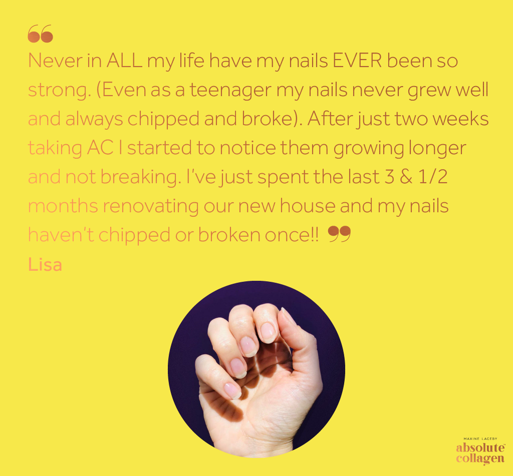 Copper text on a yellow background describing how Absolute Collagen made a customer's nails stronger than they had ever been, even during a house renovation, above a photo in a roundel of a white woman's hands showing off her nails in a closed pose