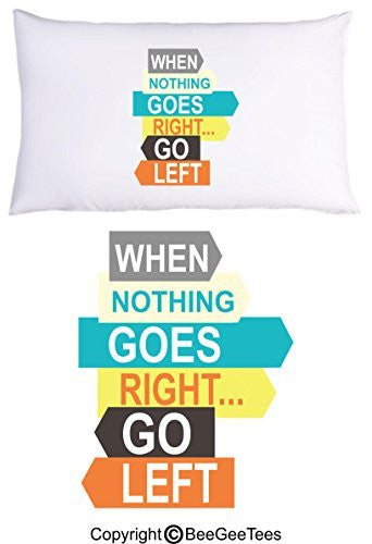 When Nothing Goes Right Go Left Motivational Pillowcase Gift by BeeGeeTees® (1 Queen Pillowcase)