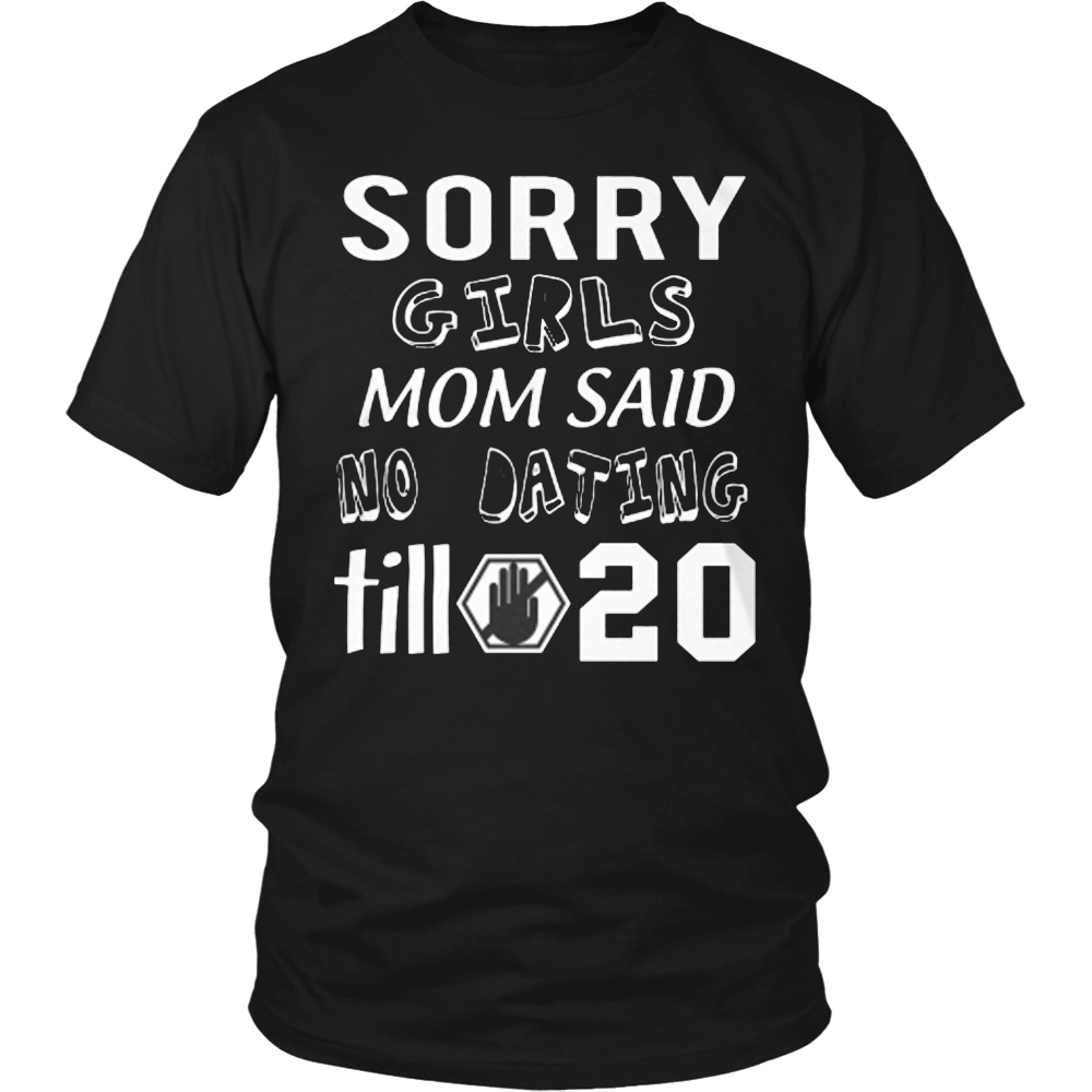 Sorry Girls Mom Said No Dating Till 20 Funny T Shirt Lightningstore